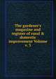 The gardener's magazine and register of rural & domestic improvement Volume v. 3, 