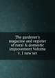 The gardener's magazine and register of rural & domestic improvement Volume v. 1 new ser., 