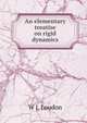 An elementary treatise on rigid dynamics, W J. Loudon 
