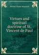 Virtues and spiritual doctrine of St. Vincent de Paul, Michel Ulysse Maynard 