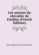 Les amours du chevalier de Faublas (French Edition), Jean-Baptiste Louvet de Couvray 
