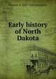 Early history of North Dakota, Clement A. 1843-1926 Lounsberry 