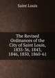 The Revised Ordinances of the City of Saint Louis, 1835-36, 1843, 1846, 1850, 1860-61, Saint Louis 