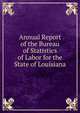 Annual Report of the Bureau of Statistics of Labor for the State of Louisiana, 