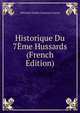 Historique Du 7Eme Hussards (French Edition), Edmond Charles Constant Louvat 