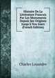 Histoire De La Litt?rature Francais Par Les Monuments Depuis Ses Origines Jusqu'? Nos Jours (French Edition), Charles Louandre 