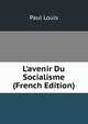 L'avenir Du Socialisme (French Edition), Paul Louis 