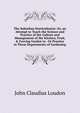 The Suburban Horticulturist: Or, an Attempt to Teach the Science and Practice of the Culture and Management of the Kitchen, Fruit, & Forcing Garden to . Or Practice in These Departments of Gardening, John Claudius Loudon 