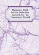 Memoirs, Publ. by the Duke Des Cars Ed. by - La Ferronays. Transl, 