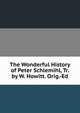 The Wonderful History of Peter Schlemihl, Tr. by W. Howitt. Orig.-Ed, 
