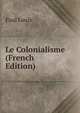 Le Colonialisme (French Edition), Paul Louis 