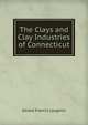The Clays and Clay Industries of Connecticut, Gerald Francis Loughlin 
