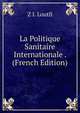 La Politique Sanitaire Internationale . (French Edition), Z I. Loutfi 