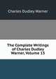 The Complete Writings of Charles Dudley Warner, Volume 13, Warner, Charles Dudley, 1829-1900 