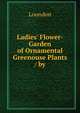 Ladies' Flower-Garden of Ornamental Greenouse Plants / by, Loundon 