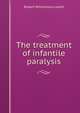 The treatment of infantile paralysis, Robert Williamson Lovett 