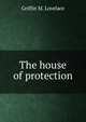 The house of protection, Griffin M. Lovelace 