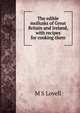 The edible mollusks of Great Britain and Ireland, with recipes for cooking them, M S Lovell 