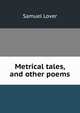 Metrical tales, and other poems, Samuel Lover 