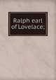 Ralph earl of Lovelace;, 