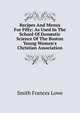 Recipes And Menus For Fifty: As Used In The School Of Domestic Science Of The Boston Young Women's Christian Association, Smith Frances Lowe 
