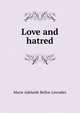 Love and hatred, Marie Adelaide Belloc Lowndes 