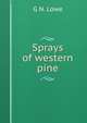 Sprays of western pine, G N. Lowe 