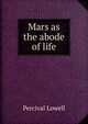Mars as the abode of life, Percival Lowell 