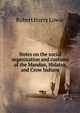 Notes on the social organization and customs of the Mandan, Hidatsa, and Crow Indians, Robert Harry Lowie 