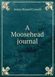 A Moosehead journal, Lowell, James Russell, 1819-1891 