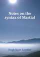 Notes on the syntax of Martial, Hugh Sears Lowther 