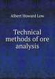 Technical methods of ore analysis, Albert Howard Low 