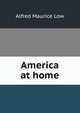 America at home, Alfred Maurice Low 