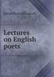 Lectures on English poets, Lowell, James Russell, 1819-1891 
