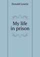 My life in prison, Donald Lowrie 