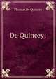 De Quincey;, Thomas De Quincey 