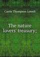 The nature lovers' treasury;, Carrie Thompson Lowell 