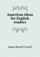 American ideas for English readers, Lowell, James Russell, 1819-1891 