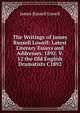 The Writings of James Russell Lowell: Latest Literary Essays and Addresses. 1892. V. 12 the Old English Dramatists C1892, Lowell, James Russell, 1819-1891 
