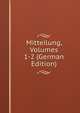 Mitteilung, Volumes 1-2 (German Edition), 
