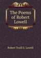 The Poems of Robert Lowell, Robert Traill S. Lowell 