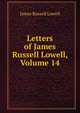 Letters of James Russell Lowell, Volume 14, Lowell, James Russell, 1819-1891 