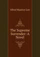 The Supreme Surrender: A Novel, Alfred Maurice Low 