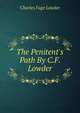 The Penitent's Path By C.F. Lowder., Charles Fuge Lowder 