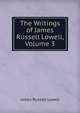 The Writings of James Russell Lowell, Volume 3, Lowell, James Russell, 1819-1891 