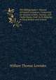The Bibliographer's Manual of English Literature, Containing an Account of Rare, Curious, and Useful Books, Publ. in Or Relating to Great Britain and Ireland, William Thomas Lowndes 