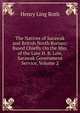 The Natives of Sarawak and British North Borneo: Based Chiefly On the Mss. of the Late H. B. Low, Sarawak Government Service, Volume 2, Henry Ling Roth 