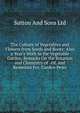 The Culture of Vegetables and Flowers from Seeds and Roots: Also a Year's Work in the Vegetable Garden, Remarks On the Rotation and Chemistry of . Of, and Remedies For, Garden Pests, Sutton And Sons Ltd 