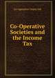 Co-Operative Societies and the Income Tax, Co-operative Union Ltd 