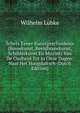 Schets Eener Kunstgeschiedenis (Bouwkunst, Beeldhouwkunst, Schilderkunst En Muziek) Van De Oudheid Tot in Onze Dagen: Naar Het Hoogduitsch (Dutch Edition), Wilhelm Lubke 